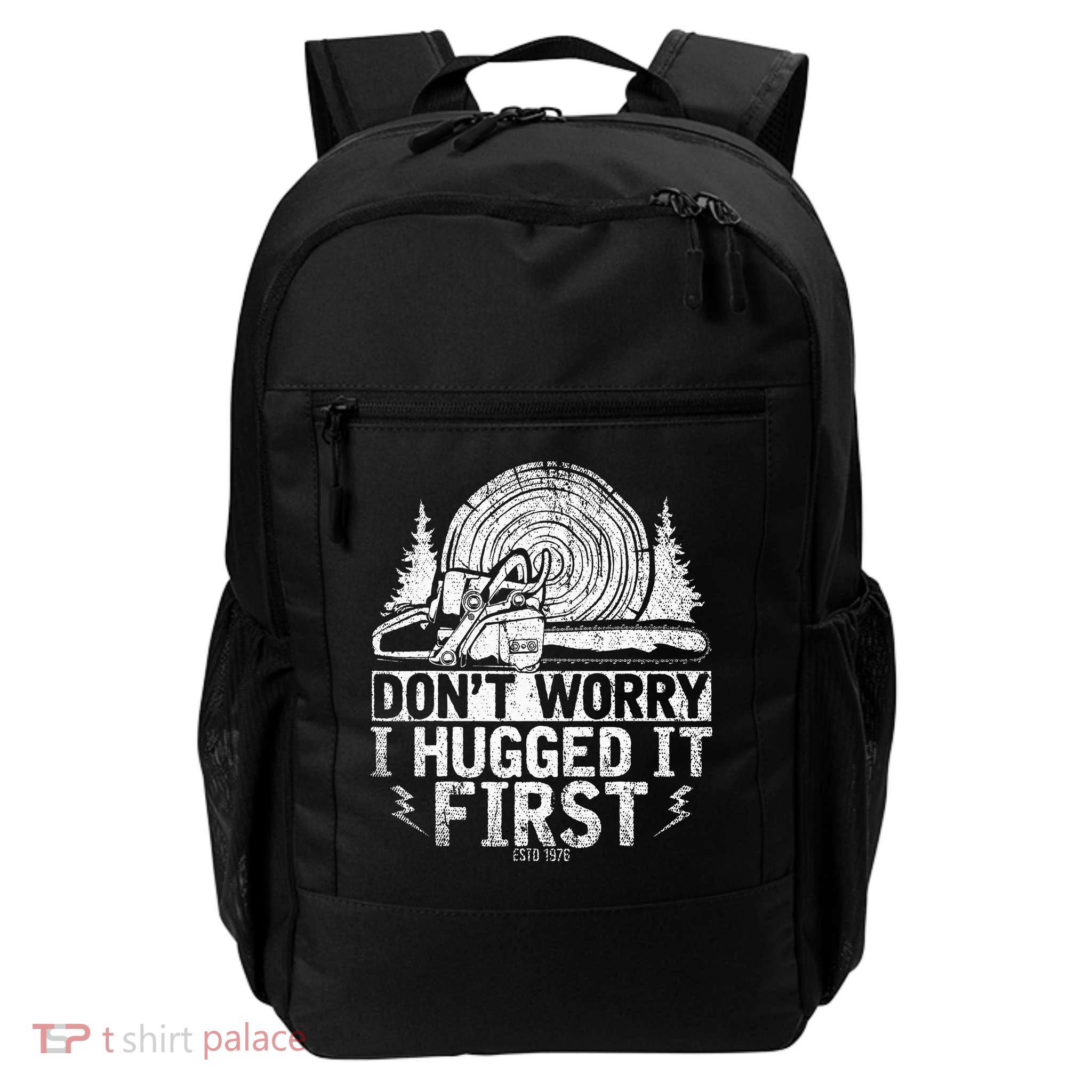 Funny Wood Chop Gift Dont Worry I Hugged It First Lumberjack Backpack