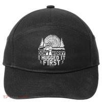 Funny Wood Chop Gift Dont Worry I Hugged It First Lumberjack 7-Panel Snapback Hat