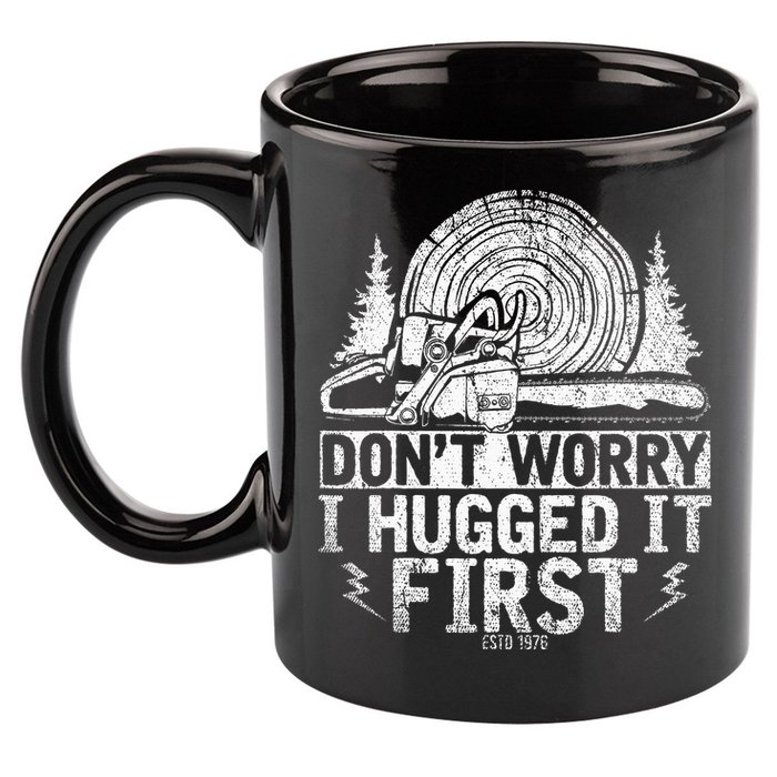 Funny Wood Chop Gift Dont Worry I Hugged It First Lumberjack 11oz C Handle Ceramic Mug