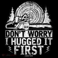 Funny Wood Chop Gift Dont Worry I Hugged It First Lumberjack Flatbill Hat