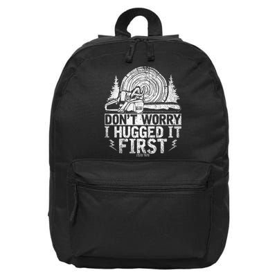 Funny Wood Chop Gift Dont Worry I Hugged It First Lumberjack 16 in Basic Backpack