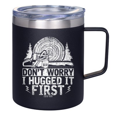 Funny Wood Chop Gift Dont Worry I Hugged It First Lumberjack 12oz Stainless Steel Coffee Mug