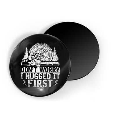 Funny Wood Chop Gift Dont Worry I Hugged It First Lumberjack Magnet