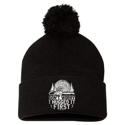 Funny Wood Chop Gift Dont Worry I Hugged It First Lumberjack Pom Pom 12in Knit Beanie