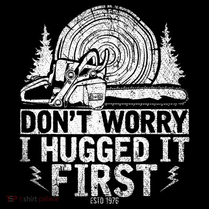 Funny Wood Chop Gift Dont Worry I Hugged It First Lumberjack Baby Bodysuit