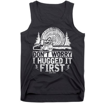 Funny Wood Chop Gift Dont Worry I Hugged It First Lumberjack Tank Top