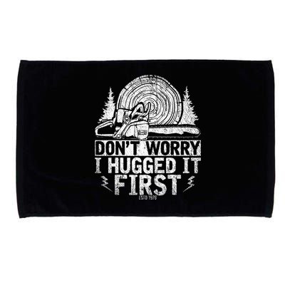 Funny Wood Chop Gift Dont Worry I Hugged It First Lumberjack Microfiber Hand Towel