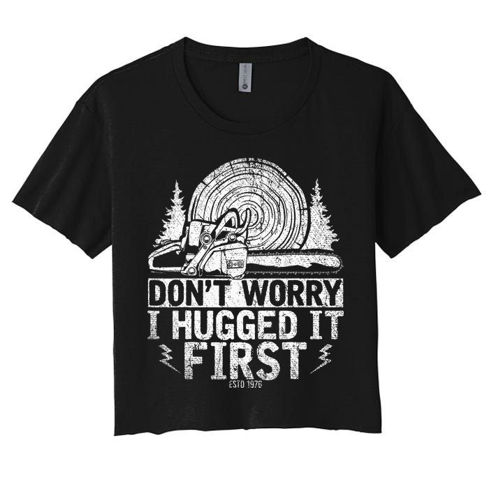 Funny Wood Chop Gift Dont Worry I Hugged It First Lumberjack Crop Top