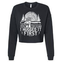 Funny Wood Chop Gift Dont Worry I Hugged It First Lumberjack Cropped Pullover Crew