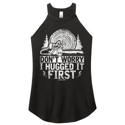 Funny Wood Chop Gift Dont Worry I Hugged It First Lumberjack Women's Perfect Tri Rocker Tank