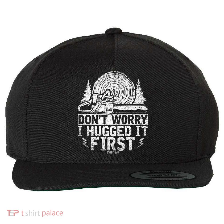 Funny Wood Chop Gift Dont Worry I Hugged It First Lumberjack Wool Snapback Cap