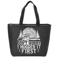 Funny Wood Chop Gift Dont Worry I Hugged It First Lumberjack Zip Tote Bag