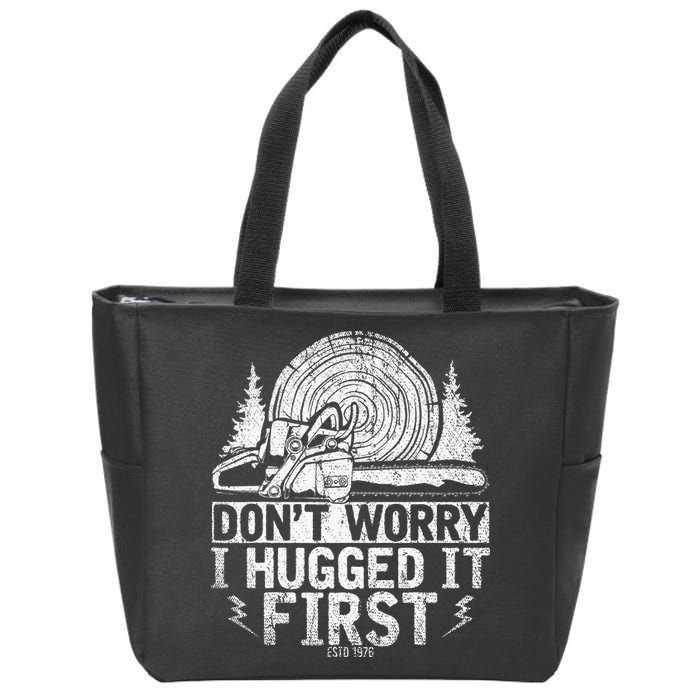 Funny Wood Chop Gift Dont Worry I Hugged It First Lumberjack Zip Tote Bag