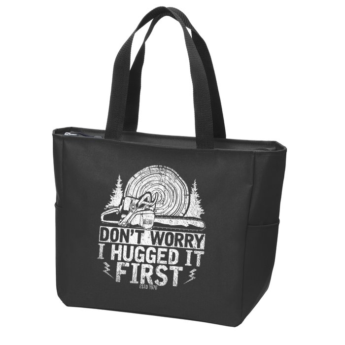 Funny Wood Chop Gift Dont Worry I Hugged It First Lumberjack Zip Tote Bag