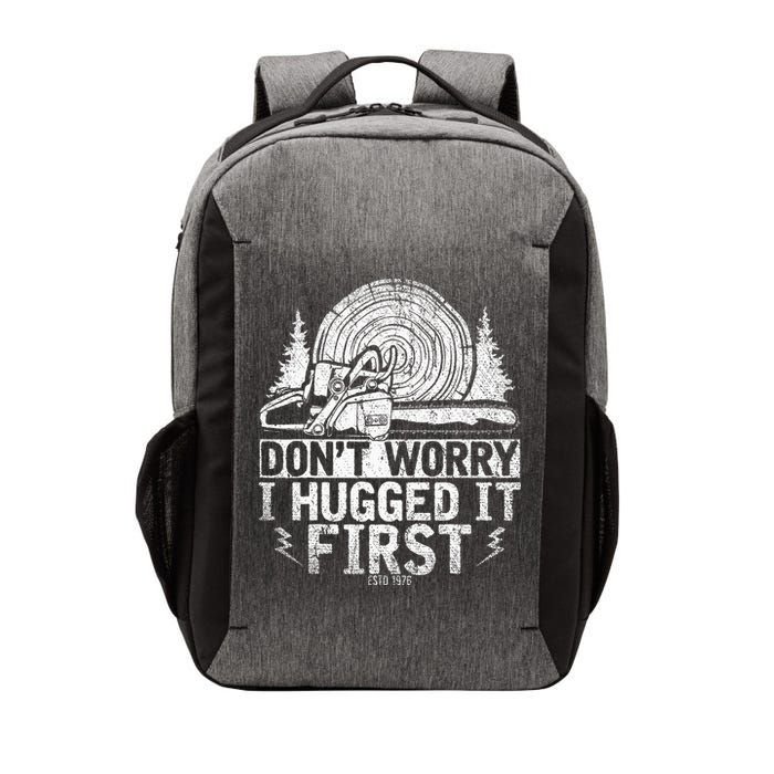 Funny Wood Chop Gift Dont Worry I Hugged It First Lumberjack Vector Backpack