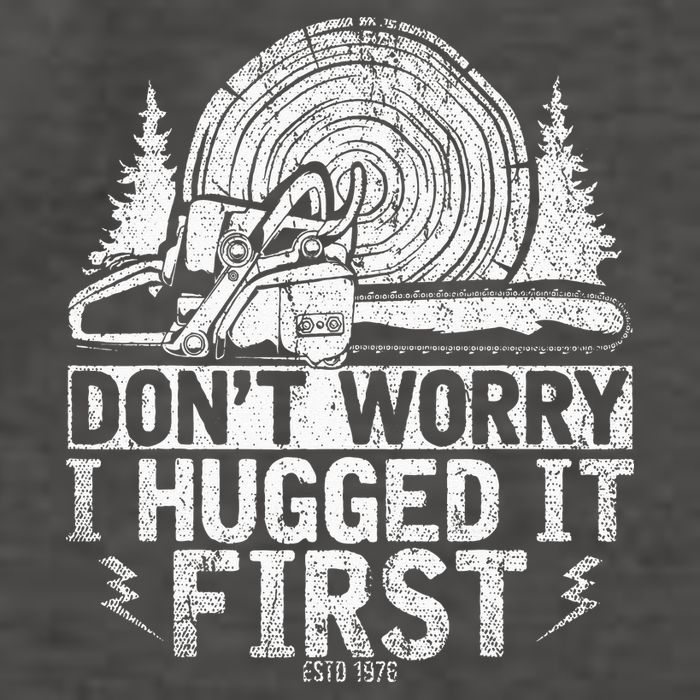 Funny Wood Chop Gift Dont Worry I Hugged It First Lumberjack Vector Backpack