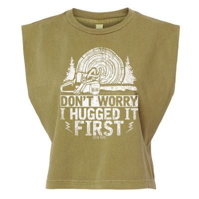 Funny Wood Chop Gift Dont Worry I Hugged It First Lumberjack Garment-Dyed Women's Muscle Tee