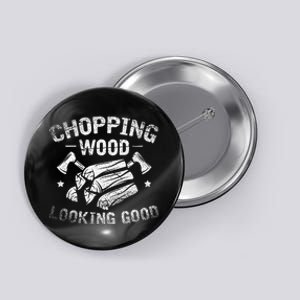 Funny Wood Chopper Chopping Wood Looking Good Lumberjack Button