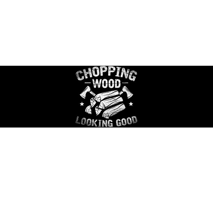 Funny Wood Chopper Chopping Wood Looking Good Lumberjack Bumper Sticker