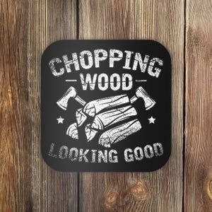 Funny Wood Chopper Chopping Wood Looking Good Lumberjack Coaster