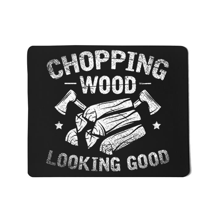 Funny Wood Chopper Chopping Wood Looking Good Lumberjack Mousepad