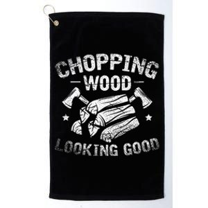 Funny Wood Chopper Chopping Wood Looking Good Lumberjack Platinum Collection Golf Towel