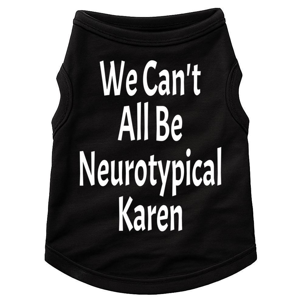 Funny We Can't All Be Neurotypical Karen Adhd Autism Saying Gift Doggie Tank