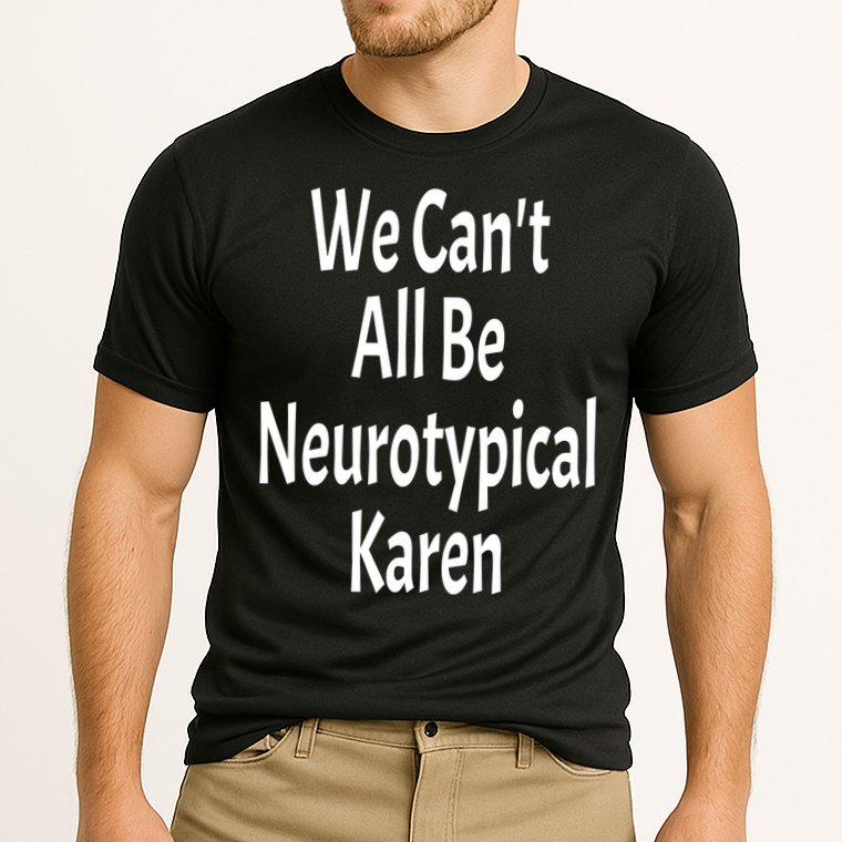 Funny We Can't All Be Neurotypical Karen Adhd Autism Saying Gift Cooling Performance Crew T-Shirt