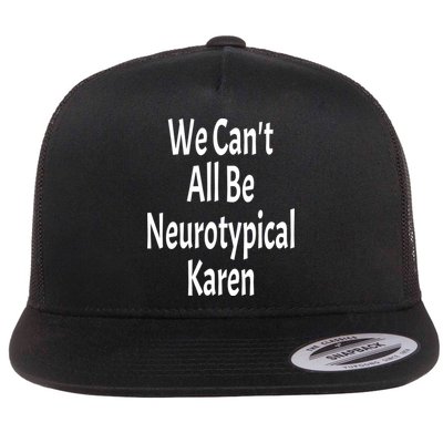 Funny We Can't All Be Neurotypical Karen Adhd Autism Saying Gift Flatbill Hat