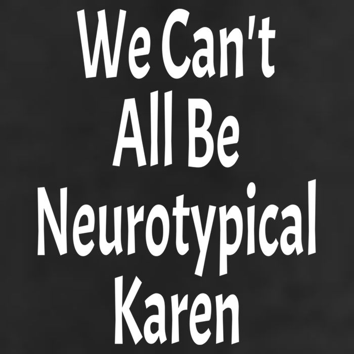 Funny We Can't All Be Neurotypical Karen Adhd Autism Saying Gift Hat