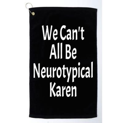 Funny We Can't All Be Neurotypical Karen Adhd Autism Saying Gift Golf Towel
