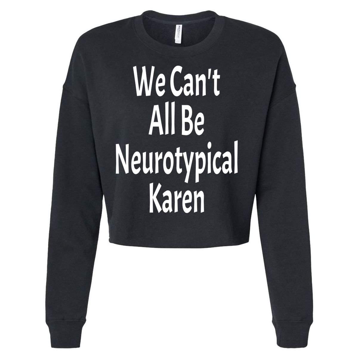 Funny We Can't All Be Neurotypical Karen Adhd Autism Saying Gift Cropped Pullover Crew