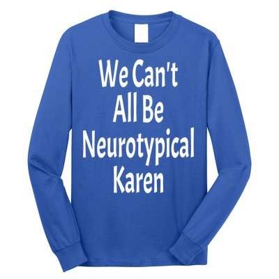 Funny We Can't All Be Neurotypical Karen Adhd Autism Saying Gift Long Sleeve Shirt