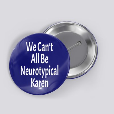 Funny We Can't All Be Neurotypical Karen Adhd Autism Saying Gift Button