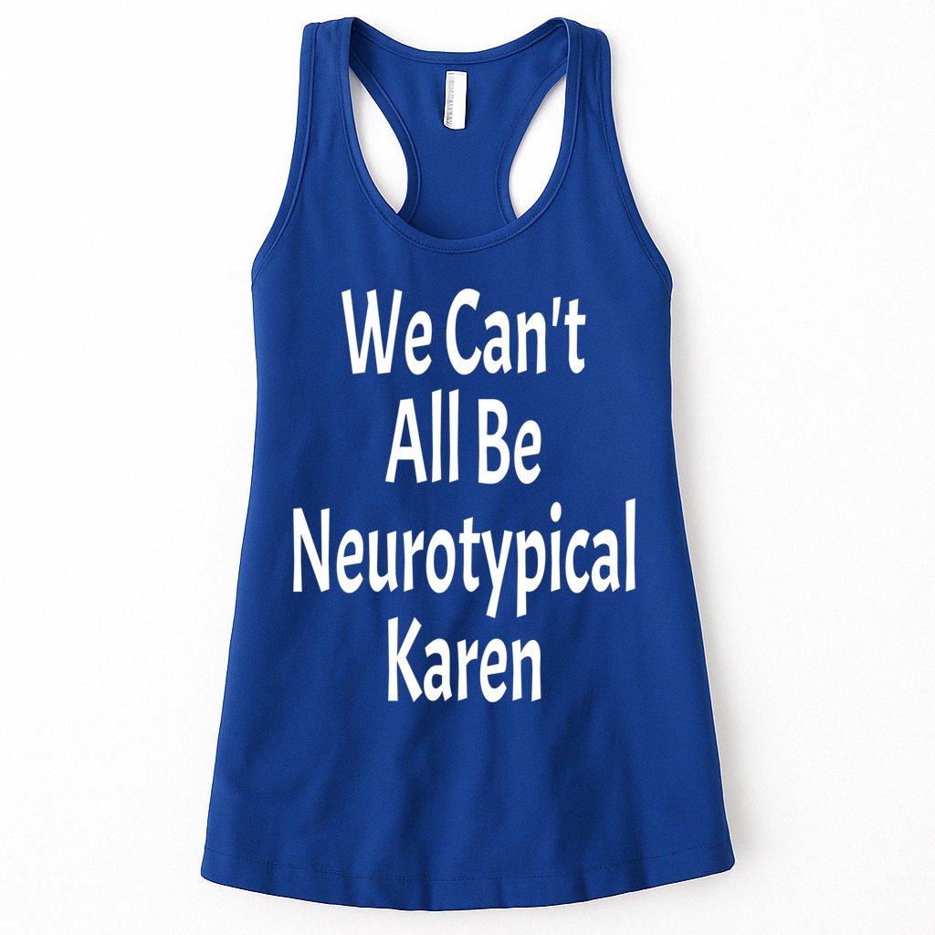 Funny We Can't All Be Neurotypical Karen Adhd Autism Saying Gift Womens Tank Top
