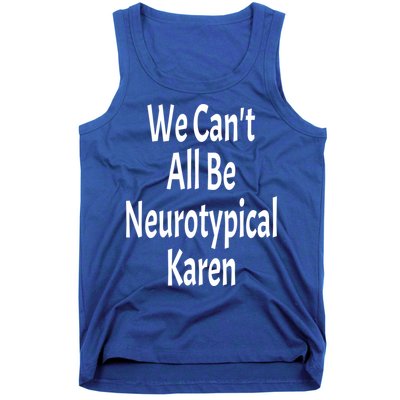 Funny We Can't All Be Neurotypical Karen Adhd Autism Saying Gift Tank Top
