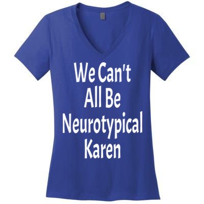 Funny We Can't All Be Neurotypical Karen Adhd Autism Saying Gift Women's V-Neck T-Shirt