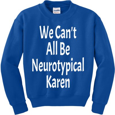 Funny We Can't All Be Neurotypical Karen Adhd Autism Saying Gift Kids Sweatshirt