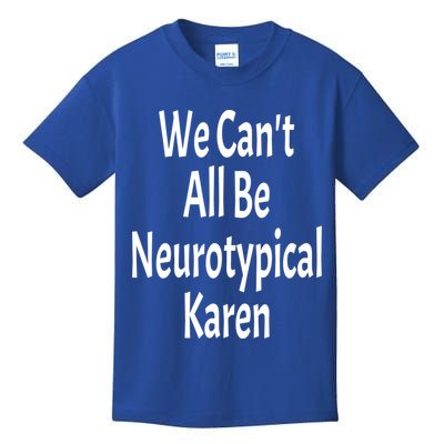 Funny We Can't All Be Neurotypical Karen Adhd Autism Saying Gift Kids T-Shirt