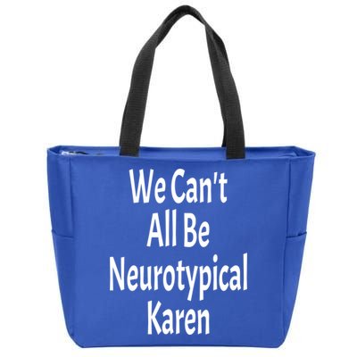 Funny We Can't All Be Neurotypical Karen Adhd Autism Saying Gift Zip Tote Bag