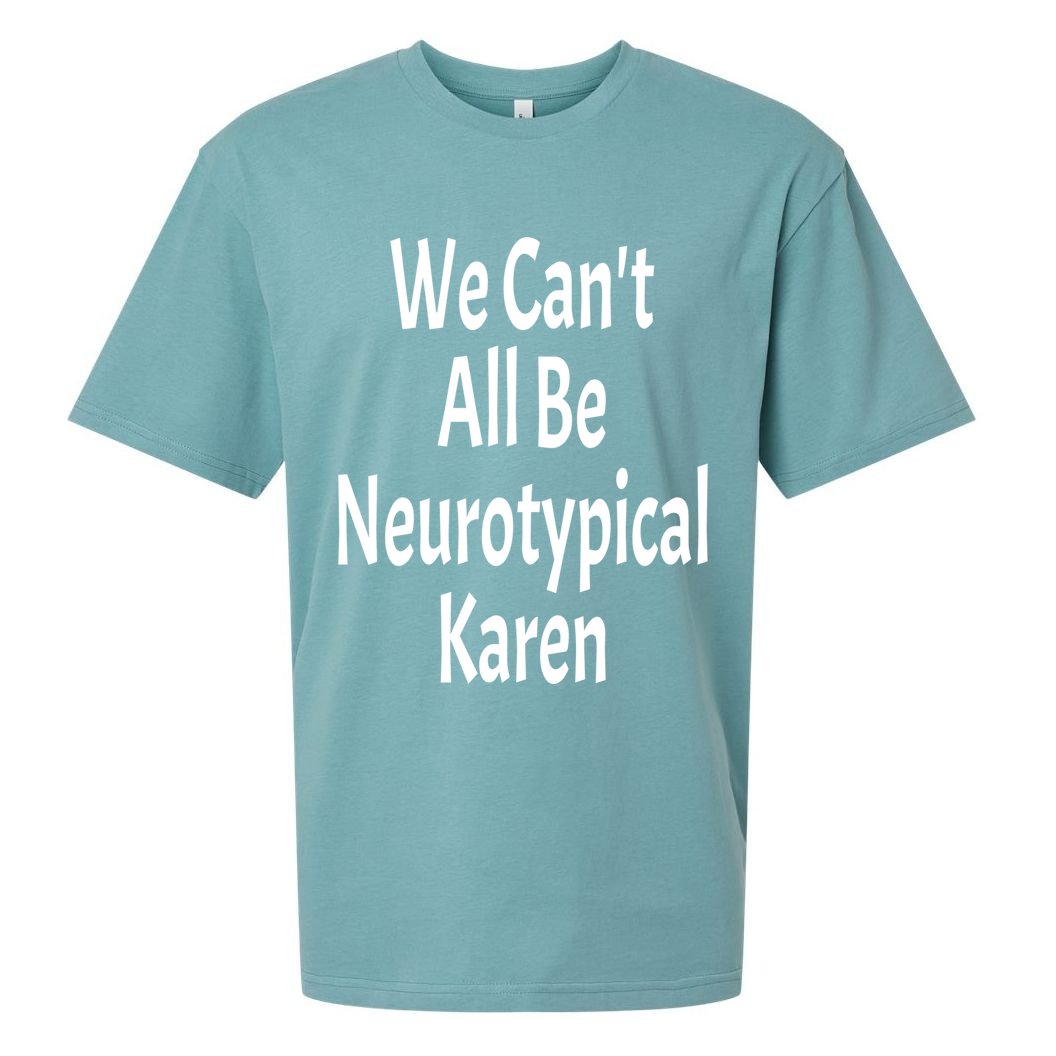 Funny We Can't All Be Neurotypical Karen Adhd Autism Saying Gift Sueded Cloud Jersey T-Shirt