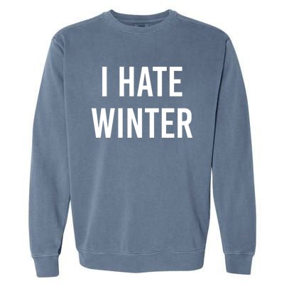 Funny Winter Cool Gift I Hate The Cold I Hate Winter Cool Gift Garment-Dyed Sweatshirt