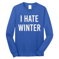 Funny Winter Cool Gift I Hate The Cold I Hate Winter Cool Gift Long Sleeve Shirt