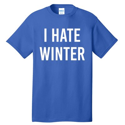 Funny Winter Cool Gift I Hate The Cold I Hate Winter Cool Gift Tall T-Shirt