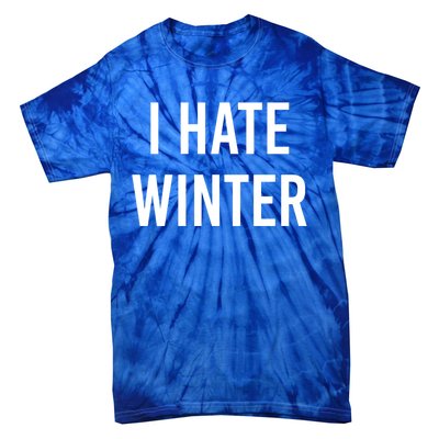 Funny Winter Cool Gift I Hate The Cold I Hate Winter Cool Gift Tie-Dye T-Shirt