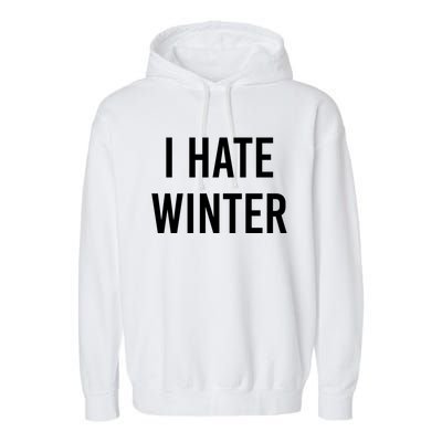 Funny Winter Cool Gift I Hate The Cold I Hate Winter Cool Gift Garment-Dyed Fleece Hoodie