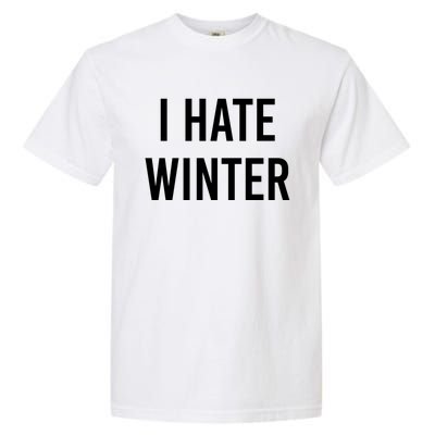 Funny Winter Cool Gift I Hate The Cold I Hate Winter Cool Gift Garment-Dyed Heavyweight T-Shirt