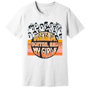 Fun Weekends Coffee And My Chicken Tee For Woman Gift Premium T-Shirt