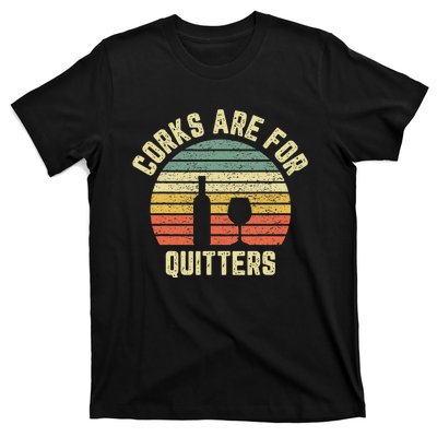 Funny Wine Corks Are For Quitters Wine Gift Idea  T-Shirt