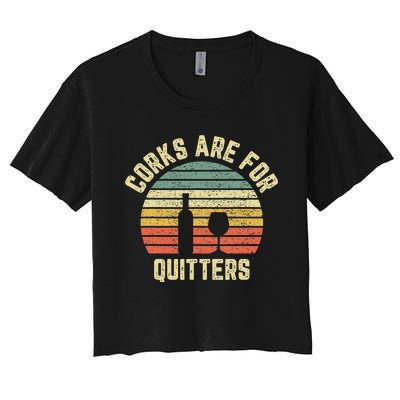 Funny Wine Corks Are For Quitters Wine Gift Idea  Women's Crop Top Tee